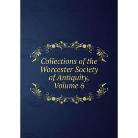 

Книга Collections of the Worcester Society of Antiquity, Volume 6