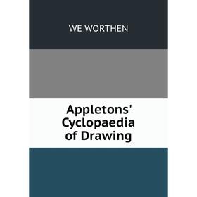 

Книга Appletons' Cyclopaedia of Drawing