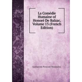 

Книга La Comédie Humaine of Honoré De Balzac, Volume 13