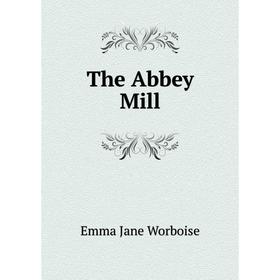 

Книга The Abbey Mill