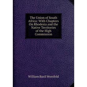 

Книга The Union of South Africa: With Chapters On Rhodesia and the Native Territories of the High Commission