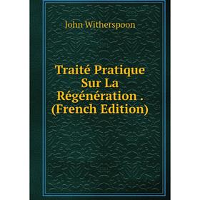 

Книга Traité Pratique Sur La Régénération. (French Edition)