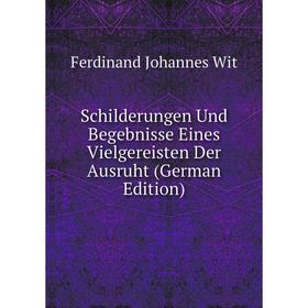 

Книга Schilderungen Und Begebnisse Eines Vielgereisten Der Ausruht (German Edition)