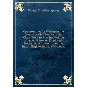 

Книга Opportunities for Women in the Municipal Civil Service of the City of New York: a study of the Number of Women Employed, Duties, Qualifications