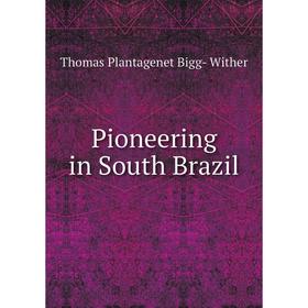 

Книга Pioneering in South Brazil
