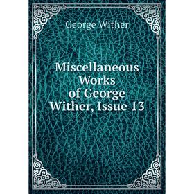 

Книга Miscellaneous Works of George Wither, Issue 13