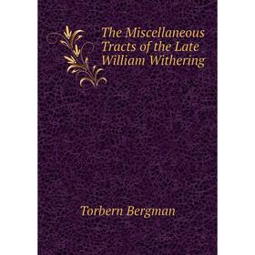 

Книга The Miscellaneous Tracts of the Late William Withering