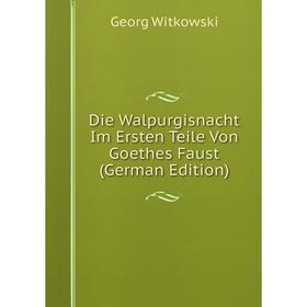 

Книга Die Walpurgisnacht Im Ersten Teile Von Goethes Faust (German Edition)