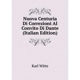

Книга Nuova Centuria Di Correzioni Al Convito Di Dante