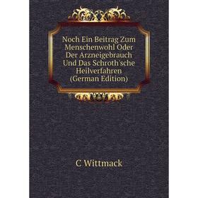 

Книга Noch Ein Beitrag Zum Menschenwohl Oder Der Arzneigebrauch Und Das Schroth'sche Heilverfahren