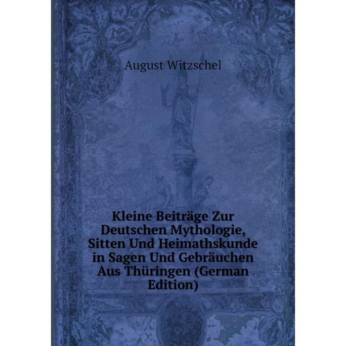 фото Книга kleine beiträge zur deutschen mythologie, sitten und heimathskunde in sagen und gebräuchen aus thüringen nobel press