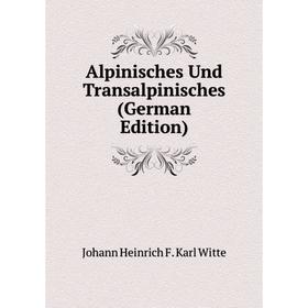 

Книга Alpinisches Und Transalpinisches (German Edition)