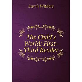 

Книга The Child's World: First-Third Reader