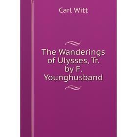 

Книга The Wanderings of Ulysses, Tr. by F. Younghusband