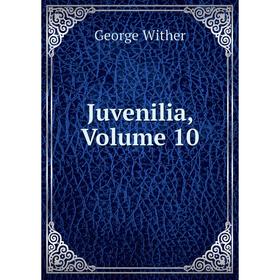 

Книга Juvenilia, Volume 10