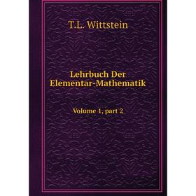 

Книга Lehrbuch Der Elementar-MathematikVolume 1, part 2