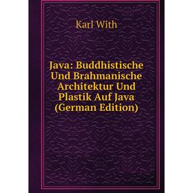 

Книга Java: Buddhistische Und Brahmanische Architektur Und Plastik Auf Java