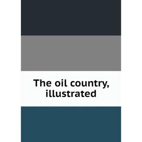 

Книга The oil country, illustrated