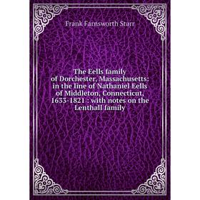 

Книга The Eells family of Dorchester, Massachusetts: in the line of Nathaniel Eells of Middleton, Connecticut, 1633-1821: with notes on the Lenthall f