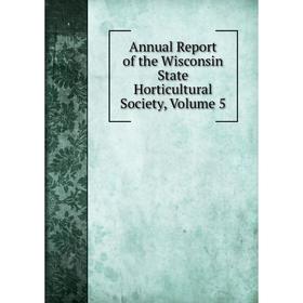 

Книга Annual Report of the Wisconsin State Horticultural Society, Volume 5