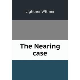 

Книга The Nearing case