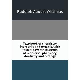 

Книга Text-book of chemistry, inorganic and organic, with toxicology; for students of medicine, pharmacy, dentistry and biology