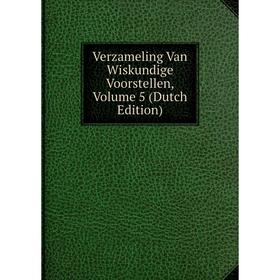 

Книга Verzameling Van Wiskundige Voorstellen, Volume 5 (Dutch Edition)