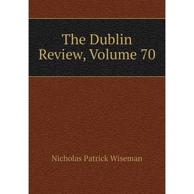

Книга The Dublin Review, Volume 70