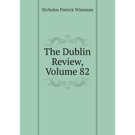 

Книга The Dublin Review, Volume 82