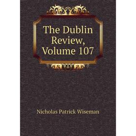 

Книга The Dublin Review, Volume 107