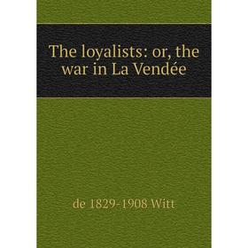 

Книга The loyalists: or, the war in La Vendée