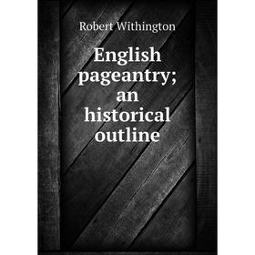 

Книга English pageantry; an historical outline