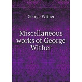 

Книга Miscellaneous works of George Wither