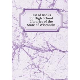 

Книга List of Books for High School Libraries of the State of Wisconsin