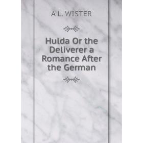 

Книга Hulda Or the Deliverer a Romance After the German
