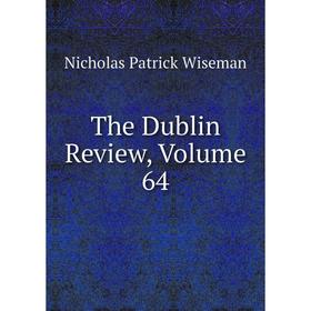 

Книга The Dublin Review, Volume 64