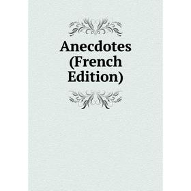 

Книга Anecdotes (French Edition)