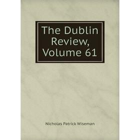 

Книга The Dublin Review, Volume 61