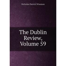 

Книга The Dublin Review, Volume 59