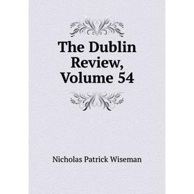 

Книга The Dublin Review, Volume 54
