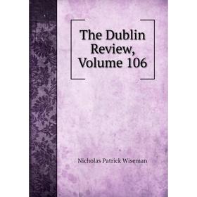 

Книга The Dublin Review, Volume 106