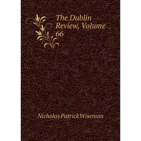 

Книга The Dublin Review, Volume 66