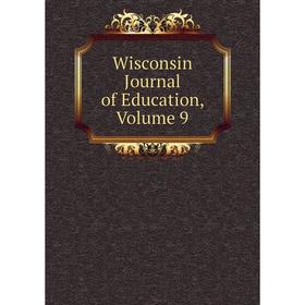 

Книга Wisconsin Journal of Education, Volume 9