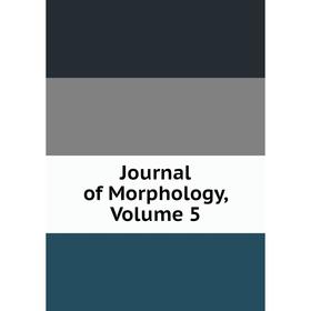

Книга Journal of Morphology, Volume 5