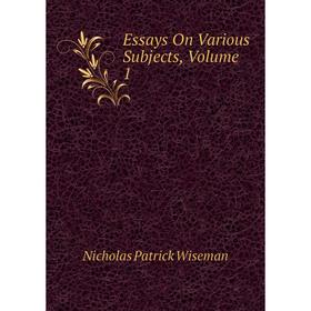 

Книга Essays On Various Subjects, Volume 1