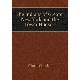 

Книга The Indians of Greater New York and the Lower Hudson