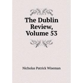 

Книга The Dublin Review, Volume 53