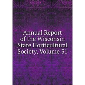 

Книга Annual Report of the Wisconsin State Horticultural Society, Volume 31