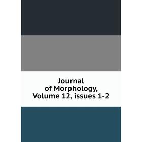 

Книга Journal of Morphology, Volume 12, issues 1-2