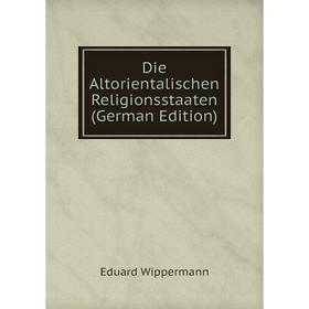 

Книга Die Altorientalischen Religionsstaaten (German Edition)